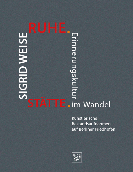 Umschlag des Buchs: RUHE.STÄTTE. Erinnerungskultur im Wandel. Künstlerische Bestandsaufnahmen auf Berliner Friedhöfen